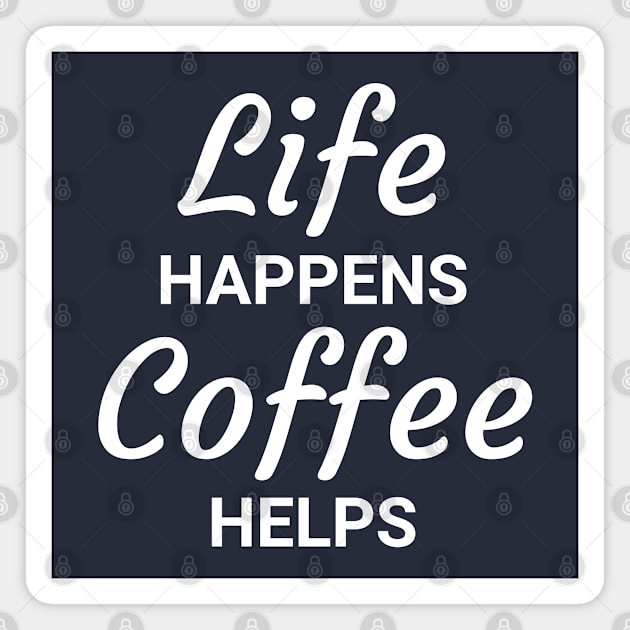 Life Happens Coffee Helps Magnet by monkeyflip